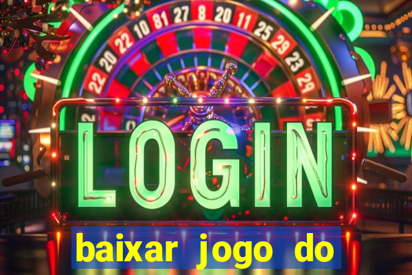 baixar jogo do tigrinho para ganhar dinheiro